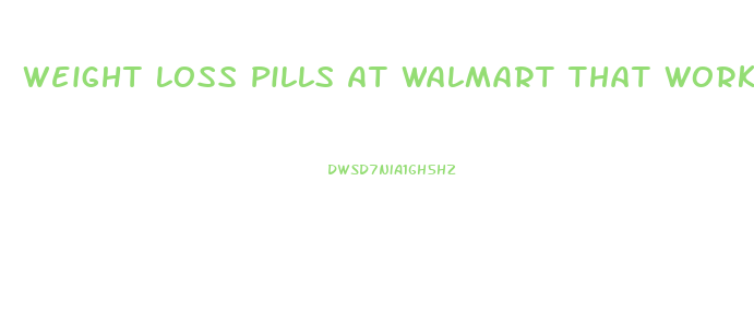 Weight Loss Pills At Walmart That Work