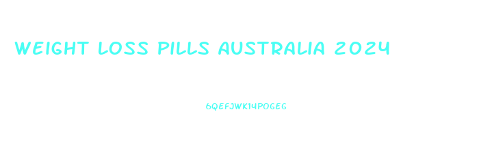 Weight Loss Pills Australia 2024