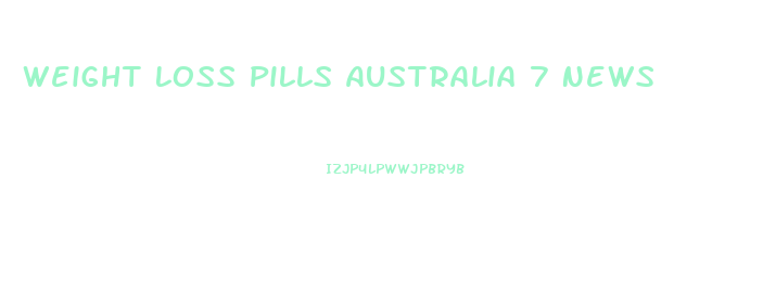 Weight Loss Pills Australia 7 News