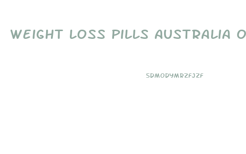 Weight Loss Pills Australia Over The Counter