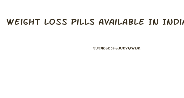 Weight Loss Pills Available In India