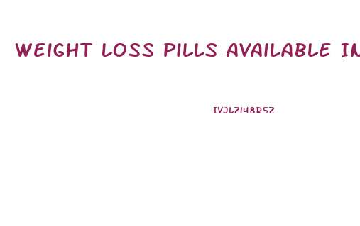 Weight Loss Pills Available In Pakistan