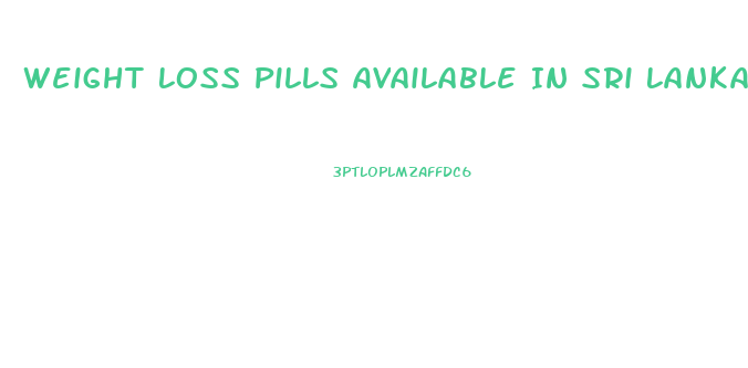 Weight Loss Pills Available In Sri Lanka