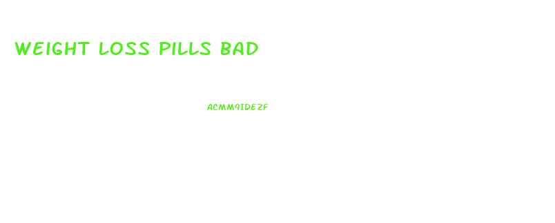 Weight Loss Pills Bad