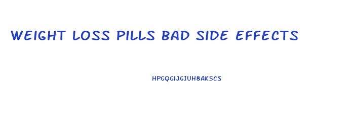 Weight Loss Pills Bad Side Effects