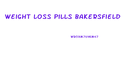 Weight Loss Pills Bakersfield