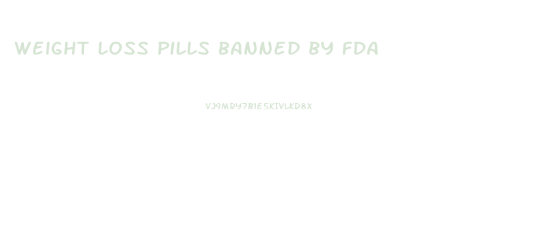 Weight Loss Pills Banned By Fda
