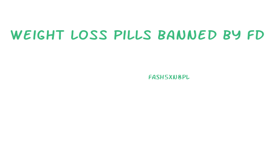 Weight Loss Pills Banned By Fda