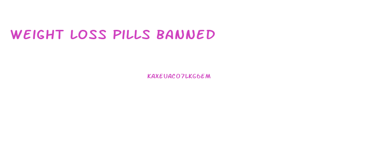 Weight Loss Pills Banned