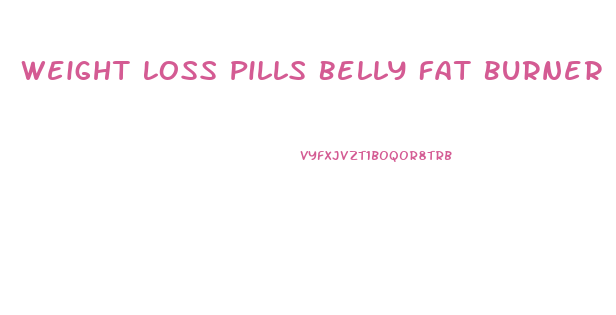 Weight Loss Pills Belly Fat Burner