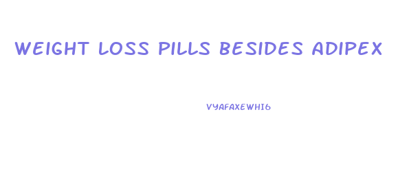 Weight Loss Pills Besides Adipex