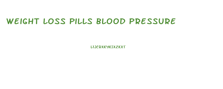 Weight Loss Pills Blood Pressure