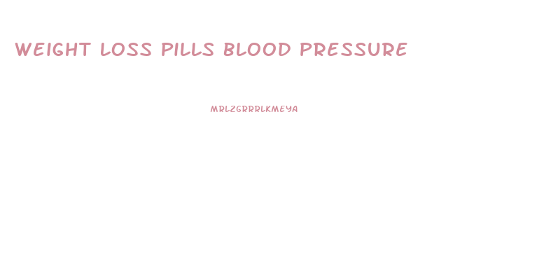 Weight Loss Pills Blood Pressure