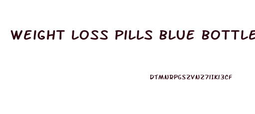 Weight Loss Pills Blue Bottle