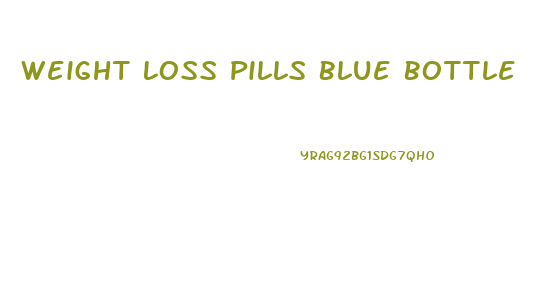 Weight Loss Pills Blue Bottle