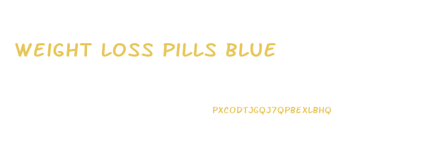 Weight Loss Pills Blue