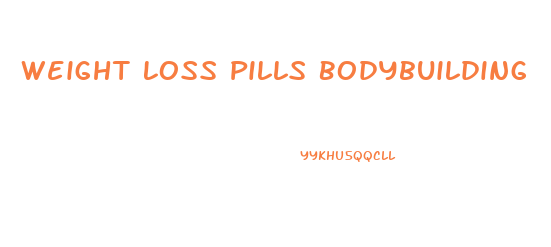 Weight Loss Pills Bodybuilding