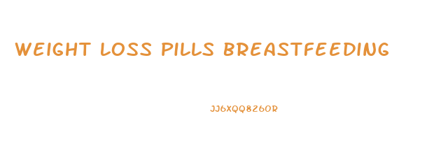 Weight Loss Pills Breastfeeding