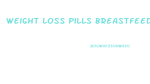 Weight Loss Pills Breastfeeding Mothers