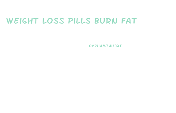 Weight Loss Pills Burn Fat