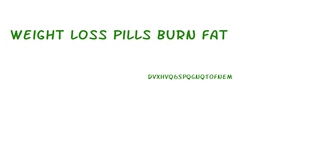 Weight Loss Pills Burn Fat