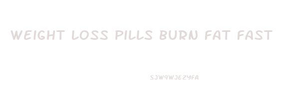 Weight Loss Pills Burn Fat Fast
