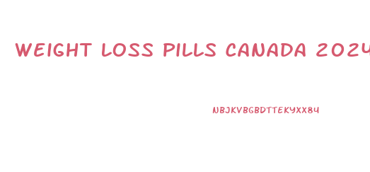 Weight Loss Pills Canada 2024