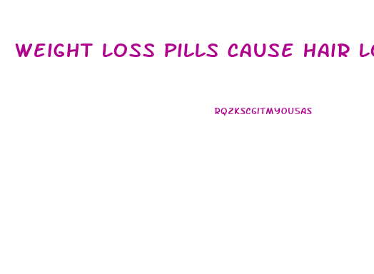 Weight Loss Pills Cause Hair Loss