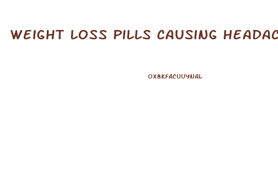 Weight Loss Pills Causing Headaches