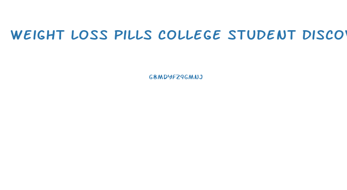 Weight Loss Pills College Student Discovery