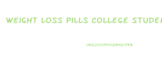 Weight Loss Pills College Student Discovery