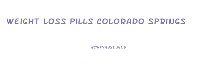 Weight Loss Pills Colorado Springs