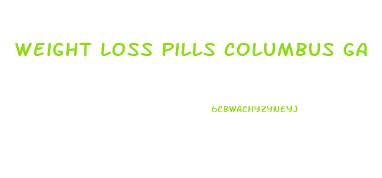 Weight Loss Pills Columbus Ga