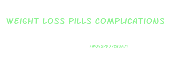 Weight Loss Pills Complications