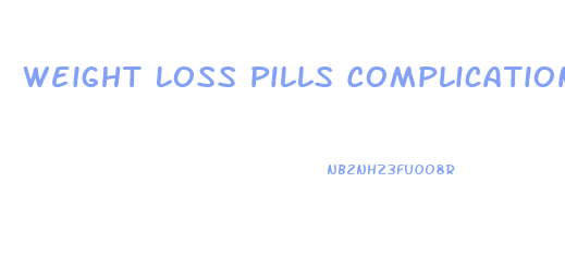 Weight Loss Pills Complications