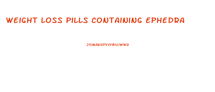 Weight Loss Pills Containing Ephedra