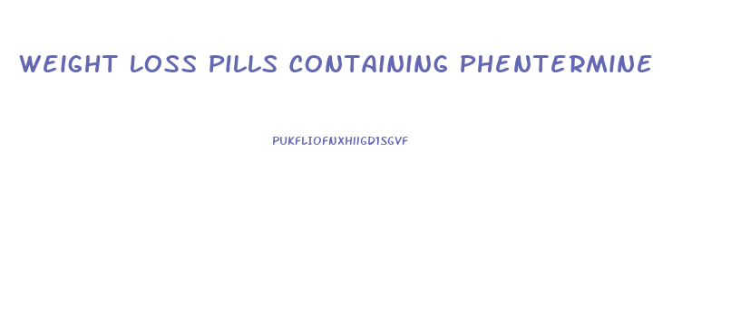 Weight Loss Pills Containing Phentermine