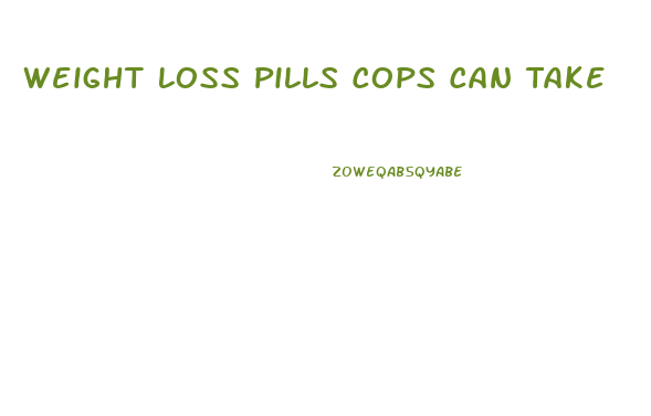 Weight Loss Pills Cops Can Take