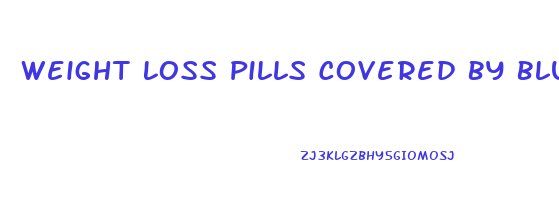 Weight Loss Pills Covered By Blue Cross Blue Shield