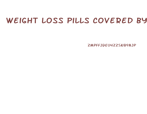 Weight Loss Pills Covered By Insurance