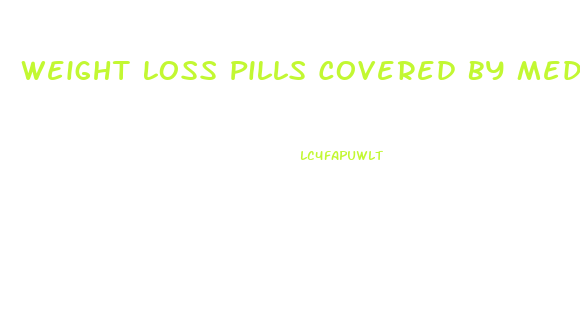 Weight Loss Pills Covered By Medicare