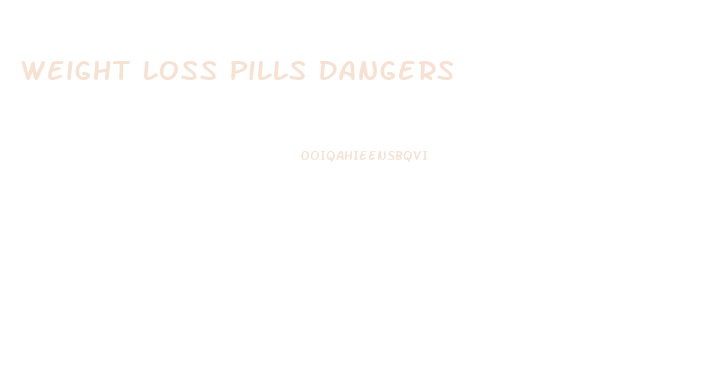 Weight Loss Pills Dangers