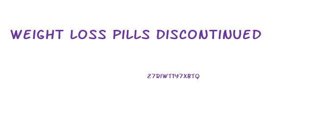 Weight Loss Pills Discontinued