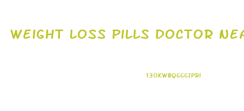 Weight Loss Pills Doctor Near Me