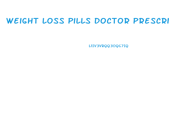 Weight Loss Pills Doctor Prescribed