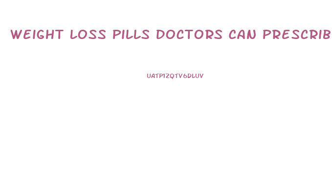 Weight Loss Pills Doctors Can Prescribe