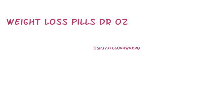 Weight Loss Pills Dr Oz