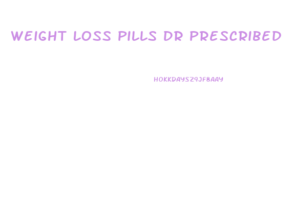 Weight Loss Pills Dr Prescribed