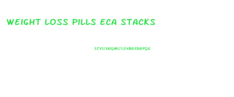 Weight Loss Pills Eca Stacks