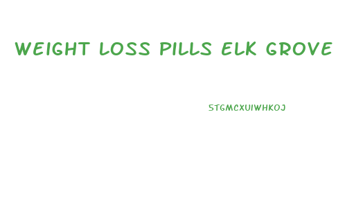 Weight Loss Pills Elk Grove